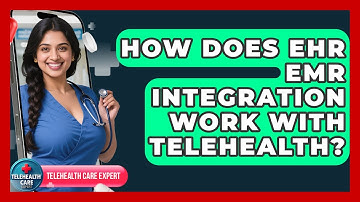 How Does EHR EMR Integration Work With Telehealth? - Telehealth Care Expert