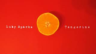 Luby Sparks - Tangerine (Official Audio)