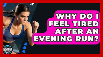 Why Do I Feel Tired After An Evening Run? - Running Beyond Limits