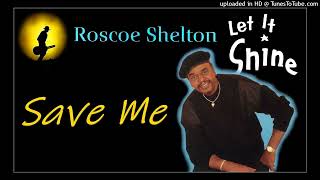 Roscoe Shelton - Save Me (Kostas A~171)