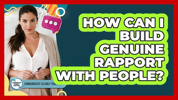 How Can I Build Genuine Rapport With People? - Communicate Clearly Together
