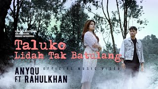 Anyqu ft. Rahulkhan - Taluko Lidah Tak Batulang