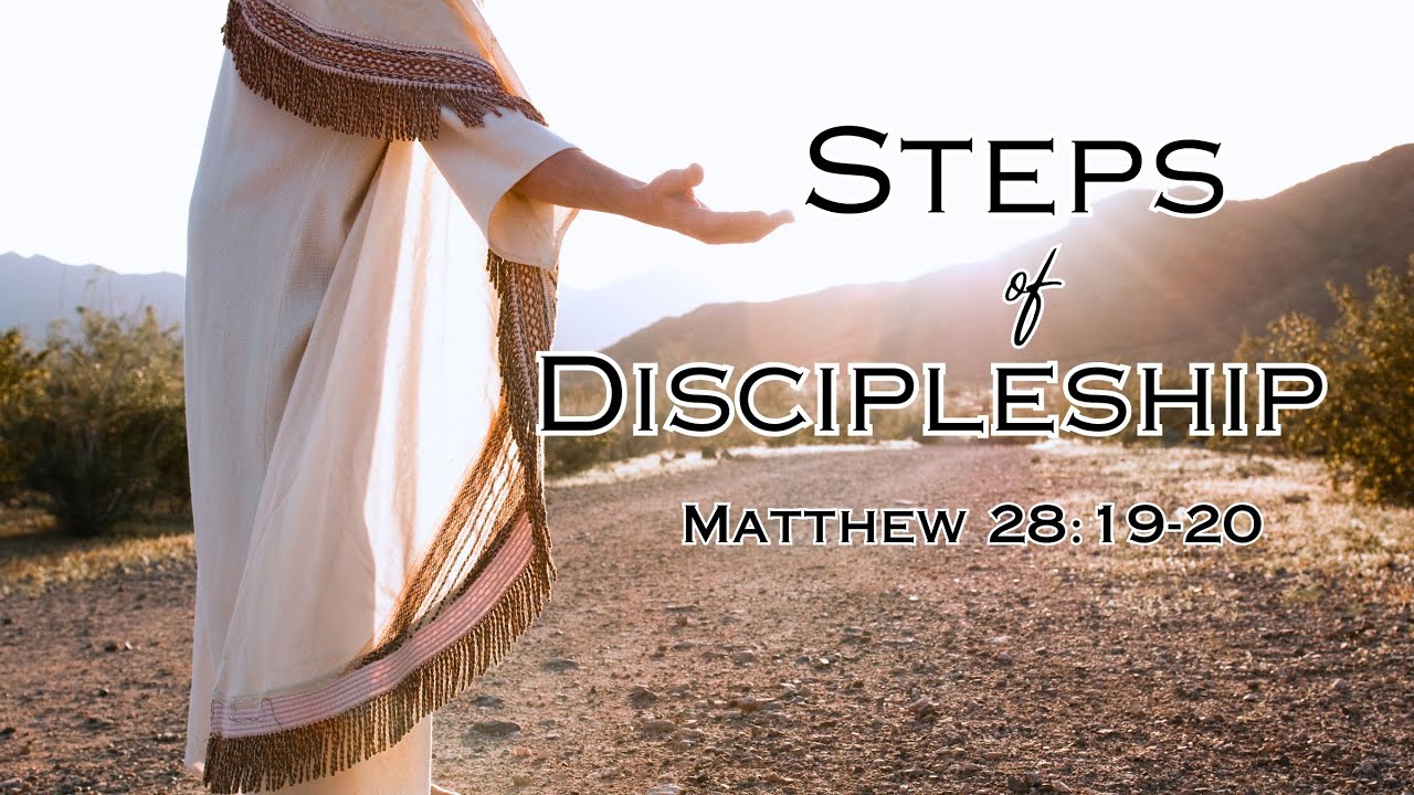 Steps Of Discipleship | Matthew 28:19-20 - YouTube