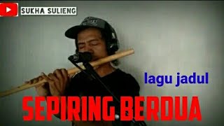 sepiring berdua.ida laela.suling cover Sukha Sulieng kalijurang