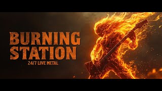 🔥 BURNING STATION - 24/7 METAL STREAM 🔥