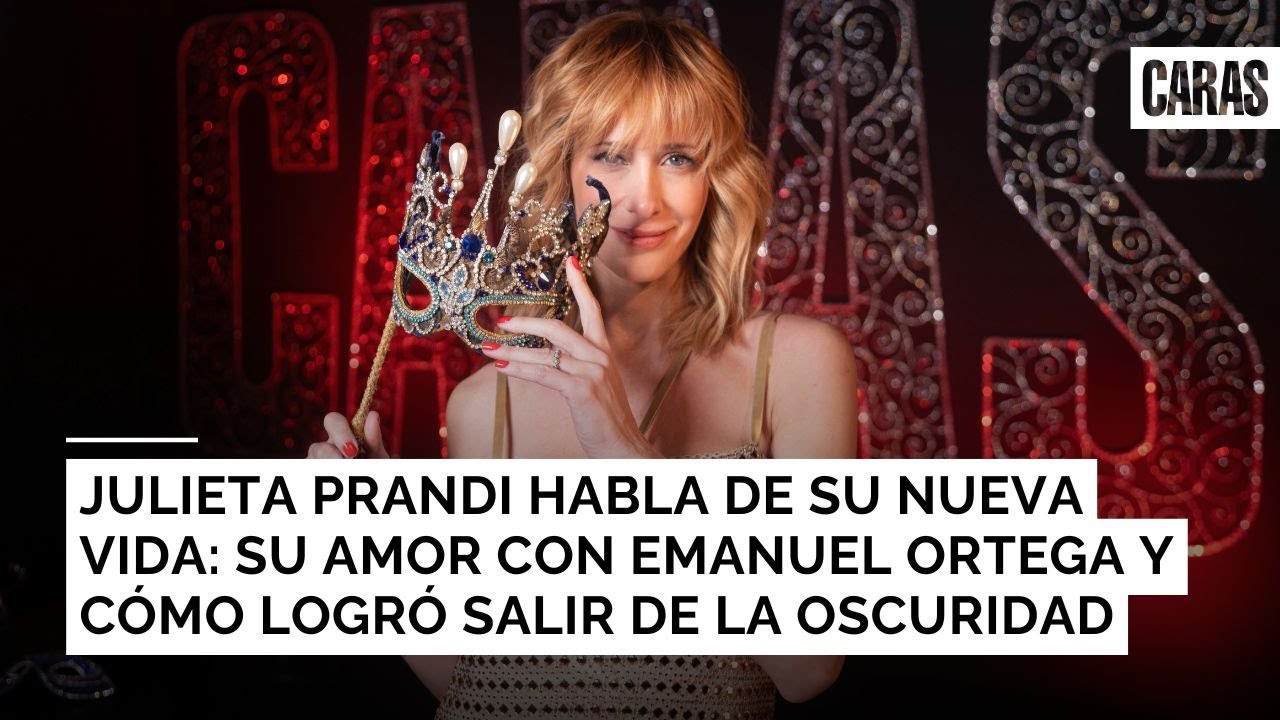 Julieta Prandi habla de su nueva vida: su amor con Emanuel Ortega y cómo logró salir de la oscuridad
