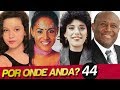 FAMOSOS SUMIDOS | POR ONDE ANDA PATRICIA MARX? | POR ONDE ANDA 44