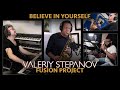 Valeriy Stepanov Fusion Project – Believe in Yourself (feat. Eric Marienthal &amp; Steven Williams)