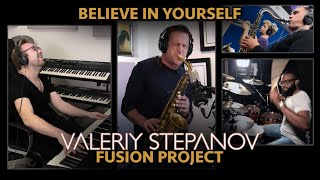 Valeriy Stepanov Fusion Project - Believe in Yourself (feat. Eric Marienthal & Steven Williams)