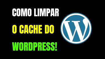 COMO LIMPAR O CACHE DO WORDPRESS
