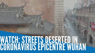 Streets deserted in coronavirus epicenter Wuhan