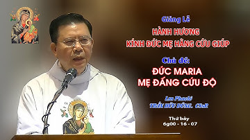 Giảng Lễ HÀNH HƯƠNG KÍNH ĐỨC MẸ HẰNG CỨU GIÚP - 6g00 - 16/07/2022 - Lm Phaolô TRẦN HỮU DŨNG CSsR