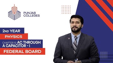 PGC lectures-Inter Part 2-Federal Board-Physics-Chapter 15-AC through a Capacitor - I