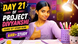 DAY 21 | 6+ HOURS STUDY 📚 | Project Divyanshi | Class 12th Study Vlog