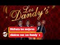 Disfruta los mejores clásicos con Los Dandy´s