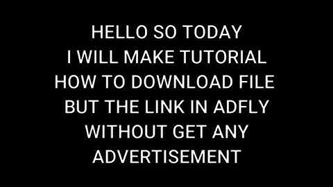 HOW TO DOWNLOAD FILE IN ADFLY WITHOUT ADVERTISEMENT