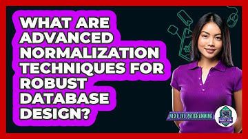 What Are Advanced Normalization Techniques For Robust Database Design? - Next LVL Programming