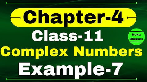 Example 7 Chapter 4 Class 11 Math | Complex Numbers and Quadratic Equations | CBSE NCERT