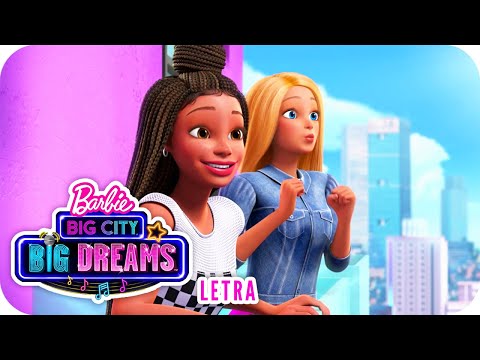 Grandes Sueños | Letra | Barbie™ Big City, Big Dreams™