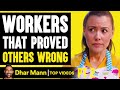 WORKERS That PROVED OTHERS WRONG, What Happens Is Shocking PT 2 | Dhar Mann