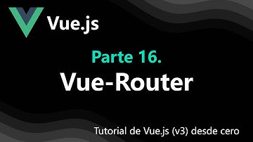 Vue.js3-16.  Aprende a Usar Vue Router para Enrutamiento Eficiente 🚀