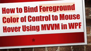 How to Bind Foreground Color of Control to Mouse Hover Using MVVM in WPF