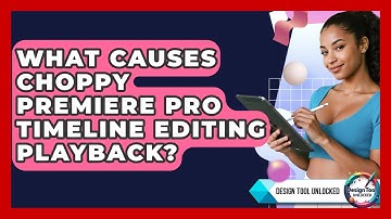 What Causes Choppy Premiere Pro Timeline Editing Playback? - Design Tool Unlocked