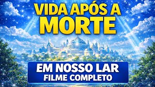 NOSSO LAR | FILME ESPÍRITA SOBRE A VIDA APÓS A MORTE
