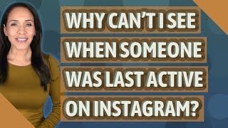 Why can't I see when someone was last active on Instagram?