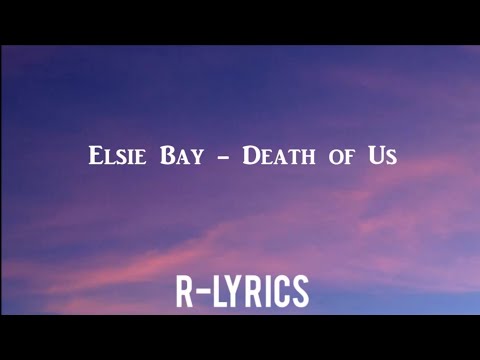 Elsie Bay-Death Of Us (Lyrics)