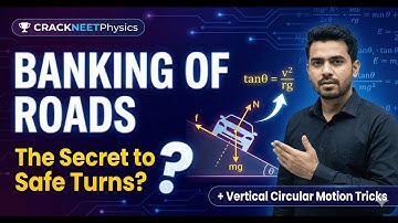 Banking of Roads | How to Find Max & Min Velocity with Friction – NEET Physics