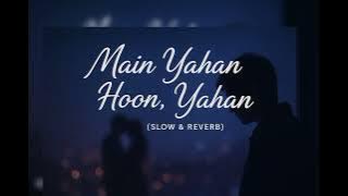 Mein Yahan Ho Yahan | Hindi Slow & Reverb Love Song | Heart Touching Emotional Song 2025