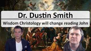 Dr. Dustin Smith  Wisdom Christology in the Gospel of John