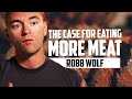 The Case for Eating More Meat | ROBB WOLF