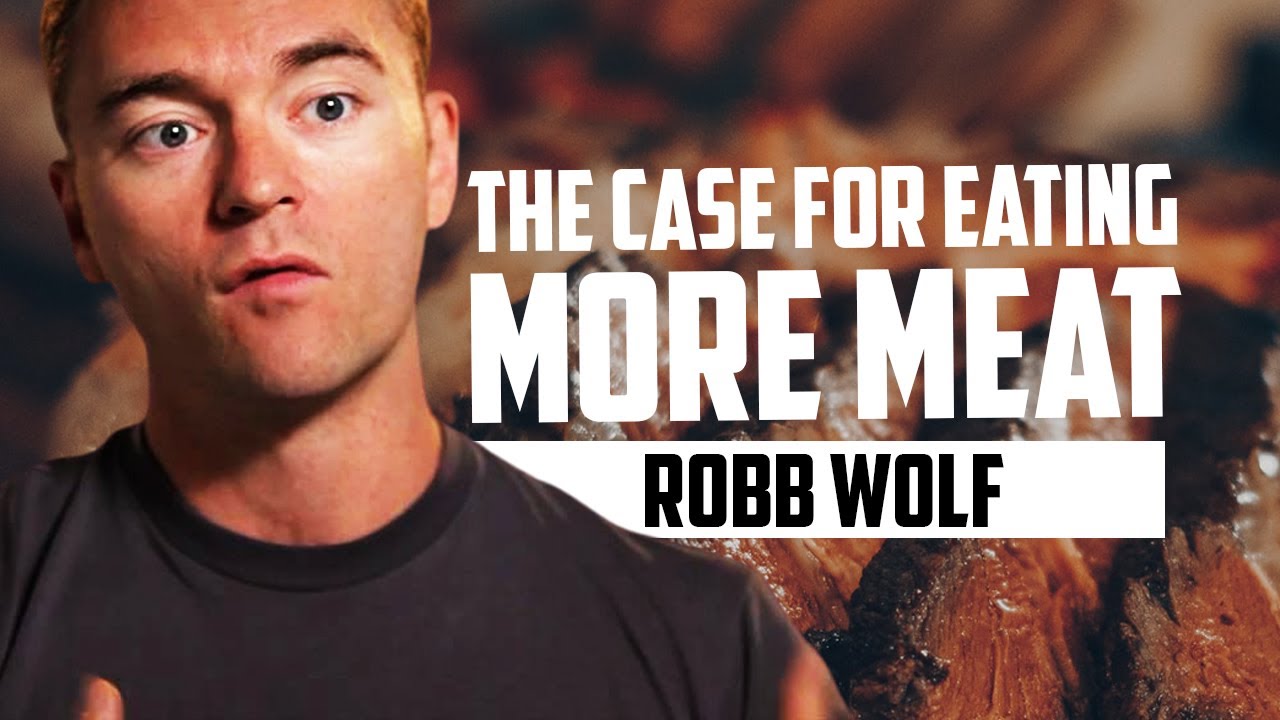 The Case for Eating More Meat | ROBB WOLF - YouTube