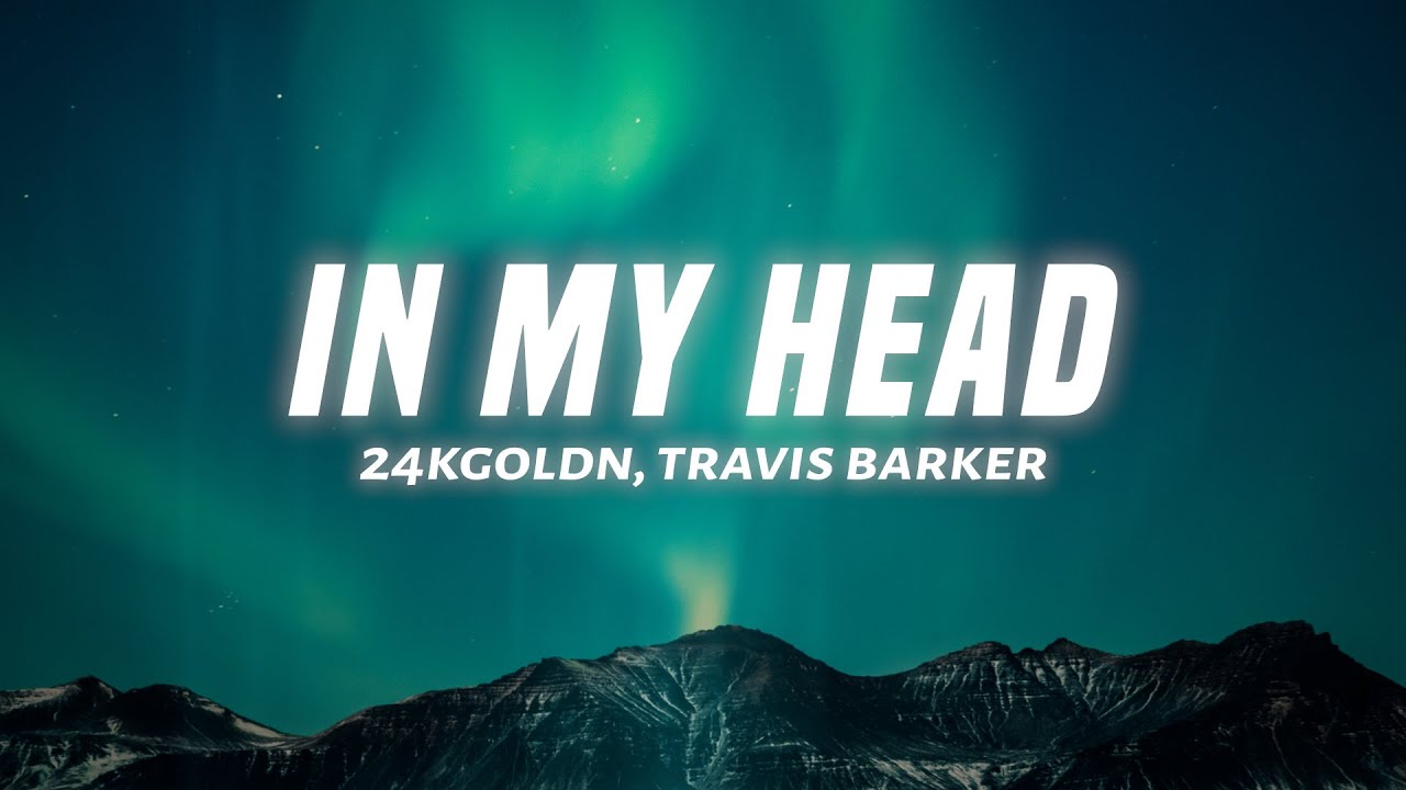 24kGoldn, Travis Barker In My Head (Lyrics) YouTube 24kGoldn, Travis Barker In My Head (Lyrics) YouTube