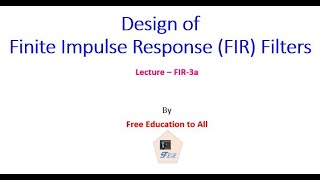 Detailed FIR Filter Lecture-3a : Design of FIR Filter Information