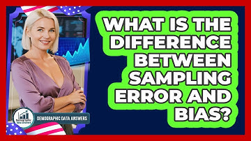 What Is the Difference Between Sampling Error and Bias?