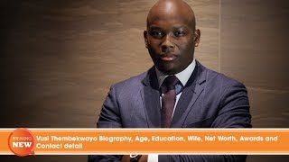 Vusi Thembekwayoの経歴、年齢、学歴、妻、純資産、受賞歴、連絡先