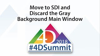 Move to SDI and Discard the Gray Background Main Window • 4D Summit 2018