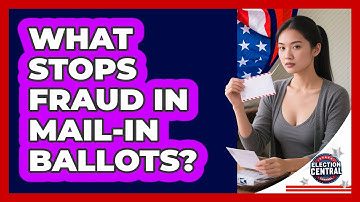 What Stops Fraud In Mail-in Ballots? - Election Central Channel