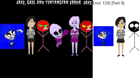 Jake, Gail And YinYangFan Error (Jake Error 120) [Part 9]