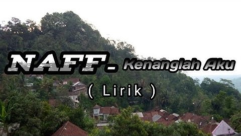 Naff - Kenanglah Aku (Lirik)