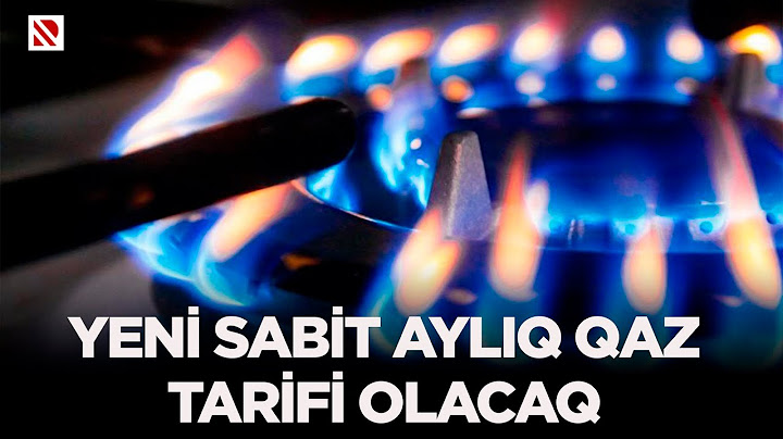 Yeni sabit aylıq qaz tarifi olacaq - Qazın ölçülməsi kommersiya qaydaları ilə tənzimlənəcək