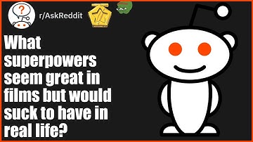 What superpowers seem great in films but would suck to have in real life? (r/AskReddit)