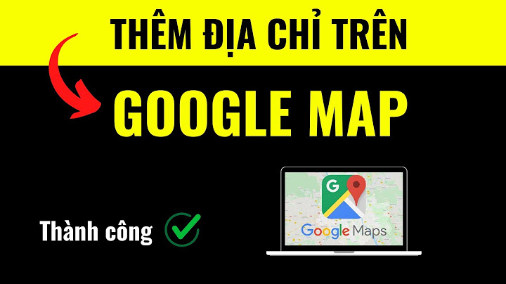Hướng dẫn tạo vị trí trên google map