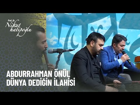 Abdurrahman Önül - Dünya Dediğin - Nihat Hatipoğlu ile Kur'an ve Sünnet 311. Bölüm