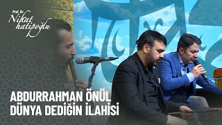 Abdurrahman Önül - Dünya Dediğin - Nihat Hatipoğlu ile Kur'an ve Sünnet 311. Bölüm