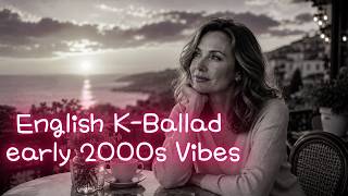 [NO ADS-PLAY LIST] English K-Ballad vibe in the early 2000s#heartbreaksongs #kballad #kpop
