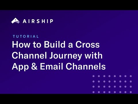 Tutorial: How to Build a Cross Channel Journey with App and Email Channels